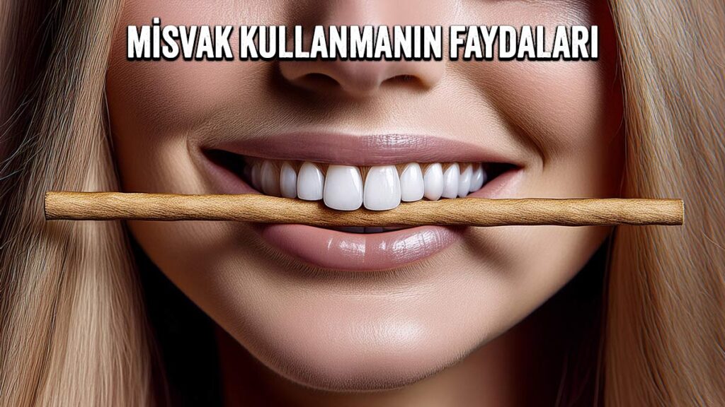 Misvak Kullanmanın Faydaları