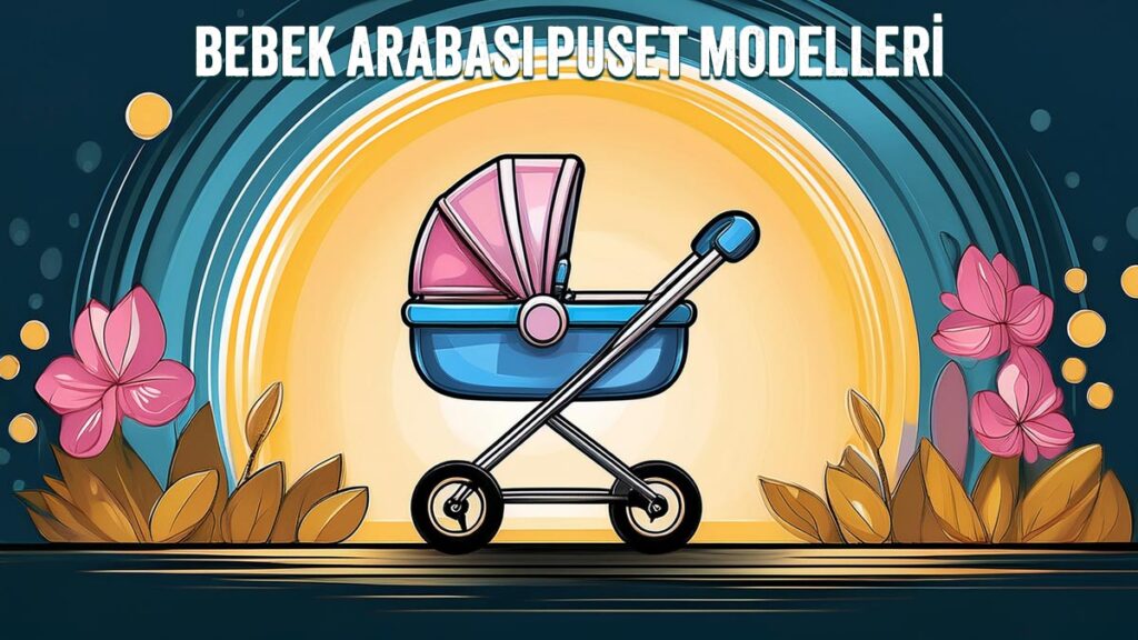 Bebek Arabası Puset Modelleri