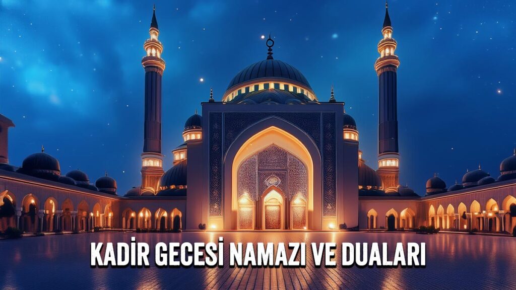 Kadir Gecesi Namazı ve Duaları